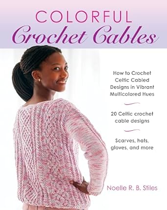 Colorful Crochet Cables: How to Crochet Celtic Cabled Designs in Vibrant Multicolored Hues  **Release 7/16/24