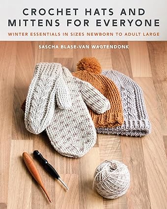 Crochet Hats and Mittens for Everyone: Winter Essentials in Sizes Newborn to Adult Large  **Release 8/6/24