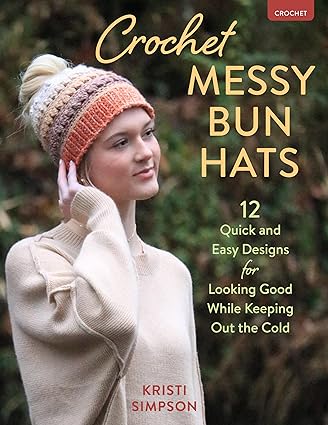 Crochet Messy Bun Hats: 12 Quick & Easy Designs to Keep Out the Cold   **Release 10/1/24