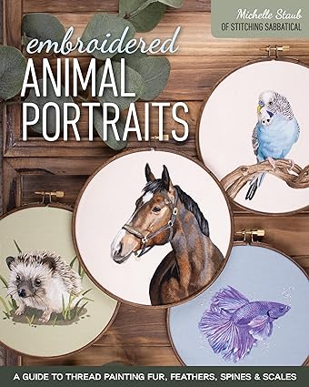 Embroidered Animal Portraits: A Guide to Thread Painting Fur, Feathers, Spines & Scales  **Release 9/25/24