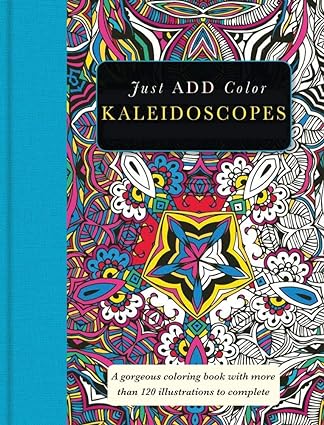 Kaleidoscopes: Gorgeous coloring books with more than 120 illustrations to complete (Just Add Color Series)  (Sourcebooks)