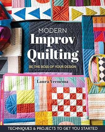 Modern Improv Quilting: Be the Boss of Your Design; Techniques & Projects to Get You Started   **Release 8/25/24