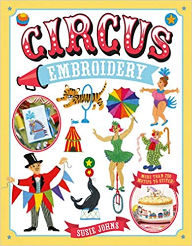 Circus Embroidery: More than 200 motifs and projects to stitch