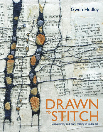 Drawn to Stitch Stitching, Drawing And Mark-Making In Textile Art