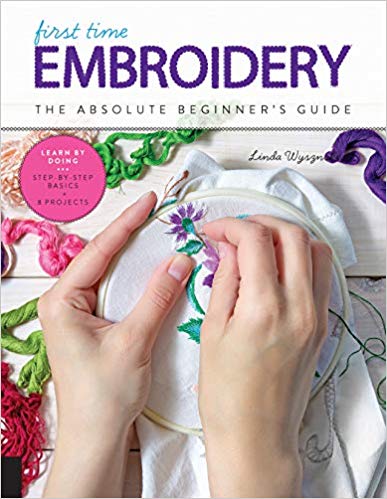 First Time Embroidery and Cross Stitch: The Absolute Beginner's Guide