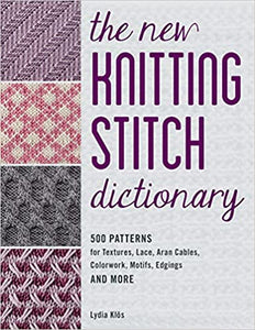 The New Knitting Stitch Dictionary: 500 Patterns for Textures, Lace, Aran Cables, Colorwork, Motifs, Edgings and More