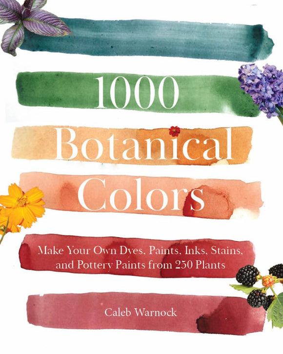 1000 Botanical Colors Make Your Own Dyes, Paints, Inks, Stains, and Pottery Paints from 250 Plants  **Release 10/7/25
