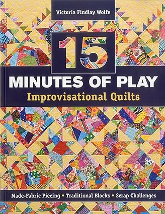 15 minutes of Play -- Improvisational Quilts: Made-Fabric Piecing - Traditional Blocks - Scrap Challenges