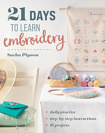 21 Days to Learn Embroidery: Daily Practice, Step-by-Step Instructions, 16 Projects  **Release 2/25/25