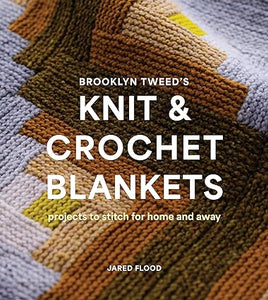 Brooklyn Tweed’s Knit and Crochet Blankets: Projects to Stitch for Home and Away  **Release 9/10/24