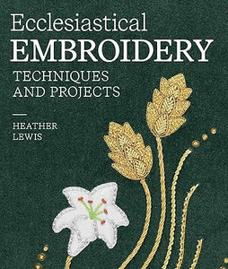 Ecclesiastical Embroidery: Techniques and Projects  **release 4/1/25