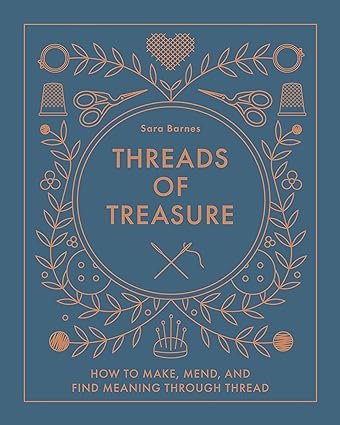Threads of Treasure: How to Make, Mend, and Find Meaning through Thread  **Release 4/28/24