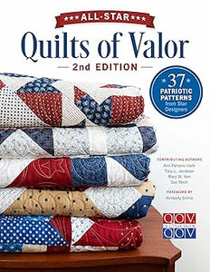 All-Star Quilts of Valor: 37 Patriotic Patterns from Star Designers  **Release 2/28/25