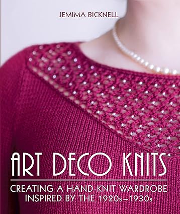 Art Deco Knits: Creating a Hand-knit Wardrobe Inspired By the 1920s - 1930