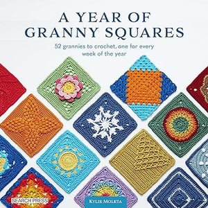 A Year of Granny Squares: 52 grannies to crochet, one for every week of the year   **Reprint due 6/1/24