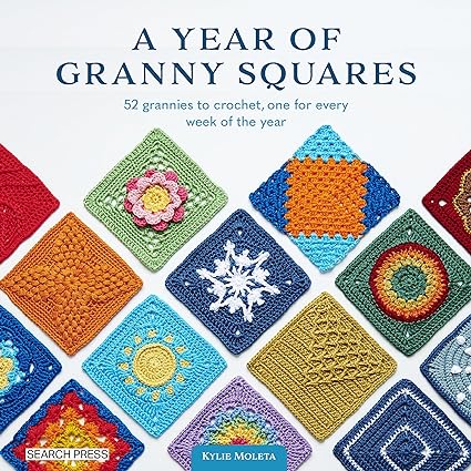 A Year of Granny Squares: 52 grannies to crochet, one for every week of the year  **Release 3/19/24