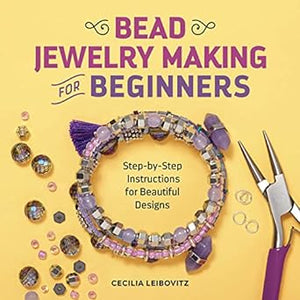 Bead Jewelry Making for Beginners: Step-by-Step Instructions for Beautiful Designs (Sourcebooks)