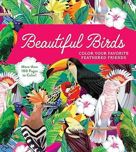 Beautiful Birds Coloring Book: Color Your Favorite Feathered Friends