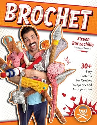 Brochet: 30 Easy Patterns for Crochet Weaponry and Ami-gore-umi