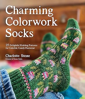 Charming Colorwork Socks: 25 Delightful Knitting Patterns for Colorful, Comfy Footwear