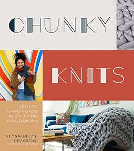 Chunky Knits: Cozy Hats, Scarves and More Made Simple with Extra-Large Yarn