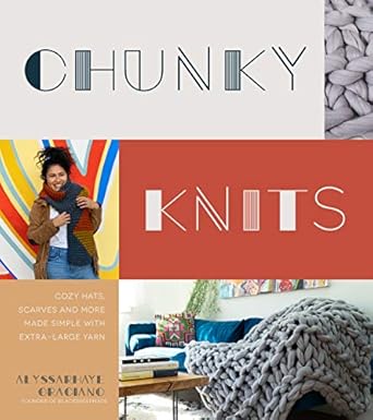 Chunky Knits: Cozy Hats, Scarves and More Made Simple with Extra-Large Yarn