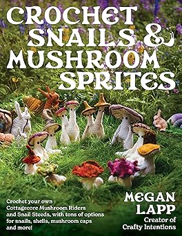 Crochet Snails and Mushroom Sprites   **Release 9/16/25