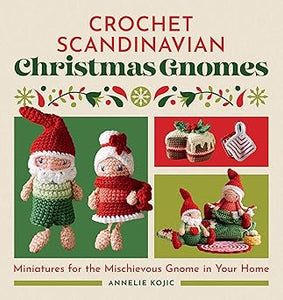 Crochet Scandinavian Christmas Gnomes: Miniatures for the Mischievous Gnome in Your Home  **Release 9/16/25