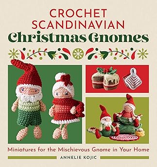 Crochet Scandinavian Christmas Gnomes: Miniatures for the Mischievous Gnome in Your Home  **Release 9/16/25