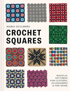 Crochet Squares: Magical Patterns for Clothes, Accessories, and the Home  **Release 9/2/25
