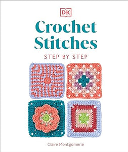 Crochet Stitches Step-by-Step: More than 150 Essential Stitches for Your Next Project  **Release 1/2/24