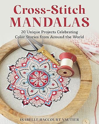 Cross-Stitch Mandalas: 20 Unique Projects Celebrating Color Stories from Around the World  **release 4/1/25