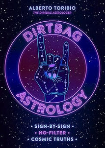 Dirtbag Astrology: Sign-by-Sign No-Filter Cosmic Truths