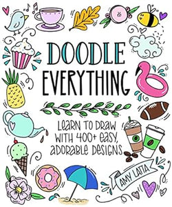 Doodle Everything!: Learn to Draw with 400+ Easy, Adorable Designs