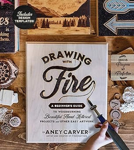 Drawing with Fire: A Beginner’s Guide to Woodburning Beautiful Hand-Lettered Projects and Other Easy Artwork