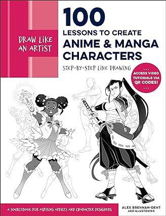 Draw Like an Artist: 100 Lessons to Create Anime and Manga Characters: Step-by-Step Line Drawing - A Sourcebook for Aspiring Artists and Character Designers - Access video tutorials via QR codes!  *Release 4/16/24