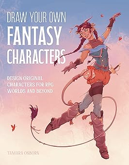 Draw Your Own Fantasy Characters: Design Original Characters for RPG Worlds and Beyond  **release 3/3/26