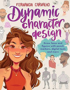 Dynamic Character Design: Draw faces and figures with pencil, markers, digital tools, and more  **Release 3/12/24
