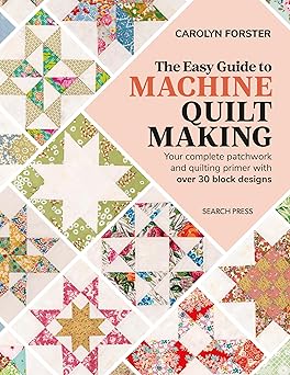 The Easy Guide Machine Quiltmaking: Your complete patchwork and quilting primer with over 30 block designs  **Release 9/16/25