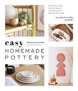Easy Homemade Pottery: Make Your Own Stylish Decor Using Polymer and Air-Dry Clay