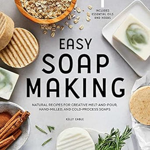 Easy Soap Making: Natural Recipes for Creative Melt-and-Pour, Hand-Milled, and Cold-Process Soaps (Sourcebooks)