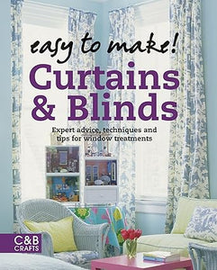 Easy to Make! Curtains & Blinds: Expert Advice, Techniques and Tips for Sewers