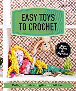 Easy Toys to Crochet: Dolls, animals and gifts for children