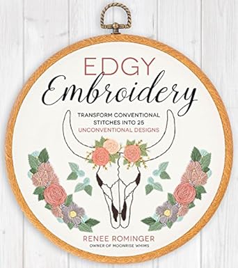 Edgy Embroidery: Transform Conventional Stitches into 25 Unconventional Designs