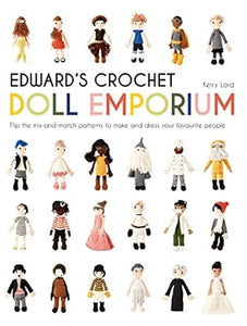 Edward's Crochet Doll Emporium: Flip the mix-and-match patterns to make and dress your favourite people (Edward's Menagerie)