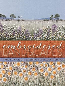 Embroidered Landscapes: Hand Embroidery, Layering & Surface Stitching