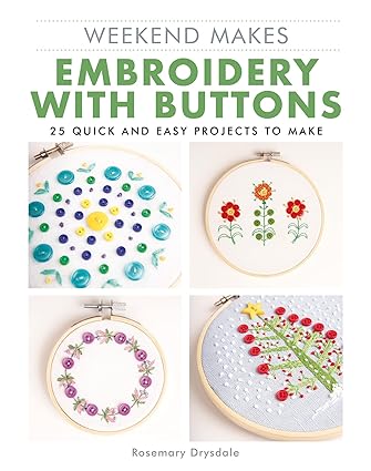 Weekend Makes: Embroidery with Buttons: 25 Quick and Easy Projects to Make  **Release 4/23/24