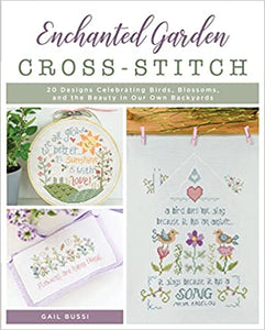 Enchanted Garden Cross-Stitch: 20 Designs Celebrating Birds, Blossoms, and the Beauty in Our Own Backyards