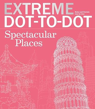 Extreme Dot-to-Dot Spectacular Places: Relax and Unwind, One Splash of Color at a Time (Sourcebooks)