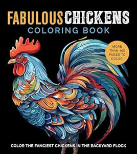 Fabulous Chickens Coloring Book: Color the Fanciest Chickens in the Backyard Flock